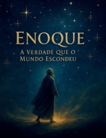 Enoque: A Verdade Que o Mundo Escondeu: Mistérios Antigos, Gigantes e Revelações para Hoje B0FWC6HCL8 Book Cover