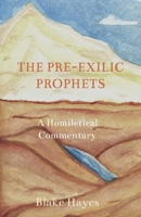 The Pre-Exilic Prophets: A Homiletical Commentary B0GGYBW5FH Book Cover