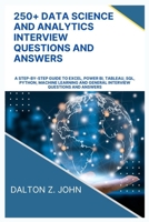 250+ DATA SCIENCE AND ANALYTICS INTERVIEW QUESTIONS AND ANSWERS: A Step-by-Step Guide to Excel, Power BI, Tableau, SQL, Python, Machine Learning and General Interview Questions and Answers B0F1F2RMR8 Book Cover