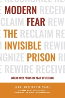 Modern Fear The Invisible Prison - Second Edition: Break Free from the Fear of Feeling B0CT8CFC3T Book Cover