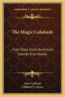 The Magic Calabash: Folk Tales From America's Islands And Alaska 1163817627 Book Cover