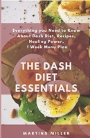 The Dash Diet Essentials: Everything you Need to Know About Dash Diet, Recipes, Healing Power, 1 Week Menu Plan B085DJN1YT Book Cover