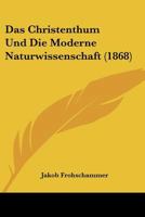 Das Christenthum Und Die Moderne Naturwissenschaft (Classic Reprint) 1146828993 Book Cover