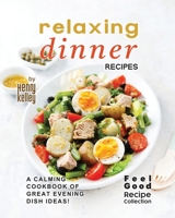 Relaxing Dinner Recipes: A Calming Cookbook of Great Evening Dish Ideas! B0F79VR47C Book Cover