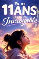 Tu as 11 ans et tu es Incroyable: 15 histoires inspirantes pour aider les filles de 11 ans à prendre confiance, affirmer leur voix et grandir sans se comparer (French Edition) B0H569N6ZS Book Cover