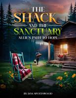 The Shack and the Sanctuary: Allie's Path to Hope 1966418094 Book Cover