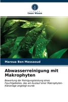 Abwasserreinigung mit Makrophyten: Bewertung der Reinigungsleistung eines Feuchtgebietes, das am Auslauf einer Makrophyten-Kläranlage angelegt wurde 620368158X Book Cover