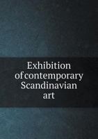 Exhibition of Contemporary Scandinavian Art 5518896611 Book Cover