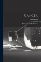 Cancer: Relief of Pain and Possible Cure - Primary Source Edition 1017910839 Book Cover