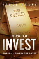 How to Invest: Investing in Gold and Silver 1792876750 Book Cover