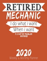 Retired Mechanic - I do What i Want When I Want 2020 Planner: High Performance Weekly Monthly Planner To Track Your Hourly Daily Weekly Monthly Progress - Funny Gift Ideas For Retired Mechanic - Agend 1658216954 Book Cover