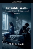 Invisible Walls: A story of love, distance, and silence B0GY6969N6 Book Cover