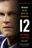 12: The Inside Story of Tom Brady's Fight for Redemption 0316416428 Book Cover