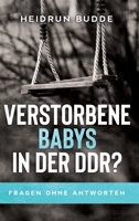 Verstorbene Babys in der DDR?: Fragen ohne Antworten (German Edition) 3347022106 Book Cover