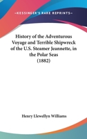 History of the Adventurous Voyage and Terrible Shipwreck of the U. S. Steamer "Jeannette", in the Polar Seas 102168841X Book Cover