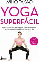 Yoga superfácil: Ejercicios sencillos para mejorar tu salud y fortalecer el suelo pélvico con solo cinco minutos al día 8418524499 Book Cover