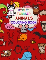 MY BEST TODDLER ANIMALS COLORING BOOK: My First toddler Big Book of Coloring Animals B08R9F55W4 Book Cover