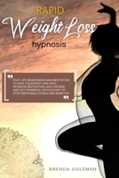 Rapid Weight Loss Hypnosis: Past Life Regression And Meditation To Heal Your Body And Soul. Increase Motivation, Self-Esteem, And Get Powerful Psychology To Stop Emotional Eating And Burn Fat. B08DBYMY3R Book Cover