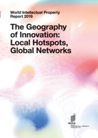 World Intellectual Property Report 2019: The Geography of Innovation: Local Hotspots, Global Networks 928053095X Book Cover