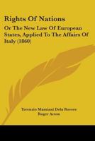 Rights Of Nations: Or The New Law Of European States, Applied To The Affairs Of Italy 1164939637 Book Cover