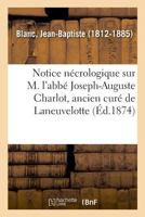 Notice nécrologique sur M. l'abbé Joseph-Auguste Charlot, ancien curé de Laneuvelotte 2329021895 Book Cover