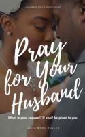 Pray for Your Husband 1734683538 Book Cover