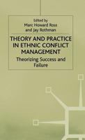 Theory and Practice in Ethnic Conflict Management: Theorizing Success and Failure (Ethnic and Intercommunity Conflict) 134941221X Book Cover