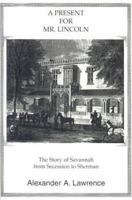 A Present for Mr. Lincoln: The Story of Savannah from Secession to Sherman 1891495003 Book Cover