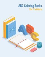 ABC Coloring Books For Toddlers: Preschool And Kids. An ABC Activity Book for Toddlers and Preschool Kids Age 2-5 to Learn the English Alphabet Letters from A to Z 1099882478 Book Cover