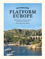 Platform Europe: Over 50 Inspiring Train Travels Across the Continent (Slow Travel Europe) 9493338843 Book Cover