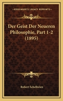 Der Geist Der Neueren Philosophie, Part 1-2 (1895) 1167631439 Book Cover