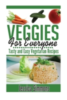 Vegetarian Cookbook: Veggies For Everyone: Tasty And Easy Vegetarian Recipes for everyone 1500756814 Book Cover