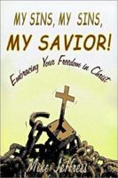 My Sins, My Sins, My Savior: Embracing Your Freedom in Christ 1403362904 Book Cover