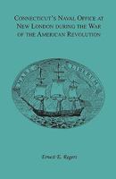 Connecticut's Naval Office at New London During the War of the American Revolution: Including the Mercantile Letter Book of Nathaniel Shaw, Jr. 0788412396 Book Cover