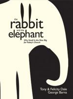 The Rabbit and the Elephant: Why Small Is the New Big for Today's Church 1414325533 Book Cover