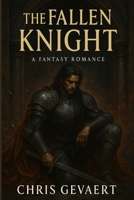 The Fallen Knight of Emberfall: Bound by Shadows, Redeemed by Flame — A Kingdoms of Desire Novel hart stopping dark romance story B0F9144NC2 Book Cover