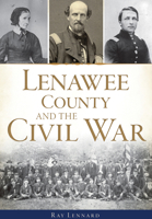 Lenawee County and the Civil War 1467135526 Book Cover