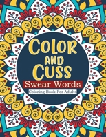 Color and cuss swear words coloring book for adults: Profanity Coloring Book. B08P3QTGHP Book Cover