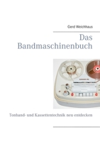 Das Bandmaschinenbuch: Tonband- und Kassettentechnik neu entdecken 3754301225 Book Cover