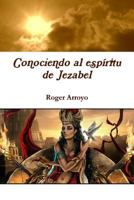 Conociendo Al Espiritu de Jezabel 1387152157 Book Cover