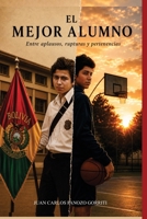 EL MEJOR ALUMNO: Entre aplausos, rupturas y pertenencias (Spanish Edition) 6502192009 Book Cover