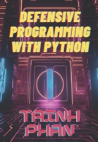 Defensive Programming with Python: Strategies for Secure and Robust Software Development B0DXVDQ2Z8 Book Cover