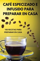 Café Especizado E Infusido Para Preparar En Casa (Spanish Edition) 1836238975 Book Cover