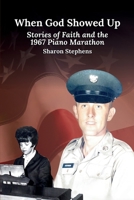 When God Showed Up: Stories of Faith and the 1967 Piano Marathon B0DTJL92S4 Book Cover