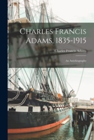 Charles Francis Adams, 1835-1915: An Autobiography 1016468091 Book Cover