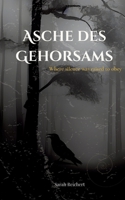 Asche des Gehorsams: Where silence was raised to obey 3384669738 Book Cover