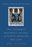 The Columbia University College of Dental Medicine, 1916-2016: A Dental School on University Lines 0231180888 Book Cover