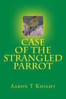 Case of the Strangled Parrot 1500445185 Book Cover