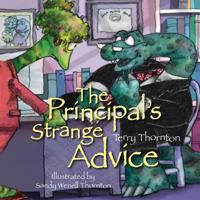 The Principal's Strange Advice: A third grade teacher has trouble with her class and asks her principal for help. But the advice he gave was not what she expected. 1466259140 Book Cover