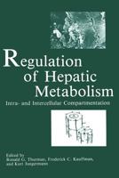 Regulation of Hepatic Metabolism: Intra- and Intercellular Compartmentation 1468450433 Book Cover